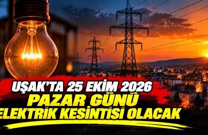 Uşak’ta 25 Ekim 2026 Pazar Günü Elektrik Kesintisi Olacak