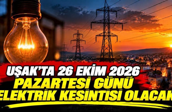 Uşak’ta 26 Ekim 2026 Pazartesi Günü Elektrik Kesintisi Olacak