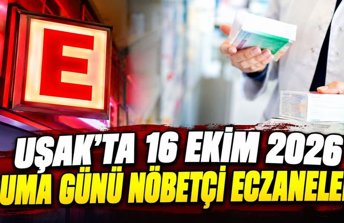 Uşak’ta 16 Ekim 2026 Cuma Günü Nöbetçi Eczaneler