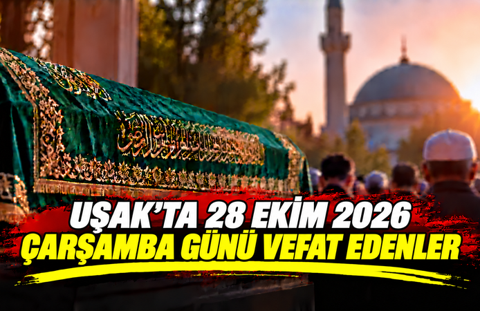 Uşak’ta 28 Ekim Çarşamba Günü 2 Kişi Vefat Etti