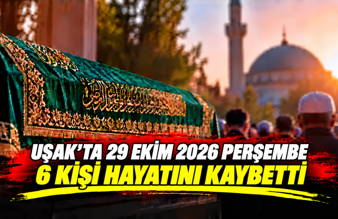 Uşak’ta 29 Ekim Perşembe 2026 Günü 6 Kişi Hayatını Kaybetti