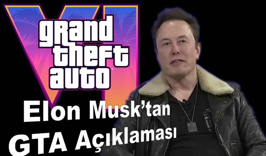 GTA 6 Elon Musk Açıklaması