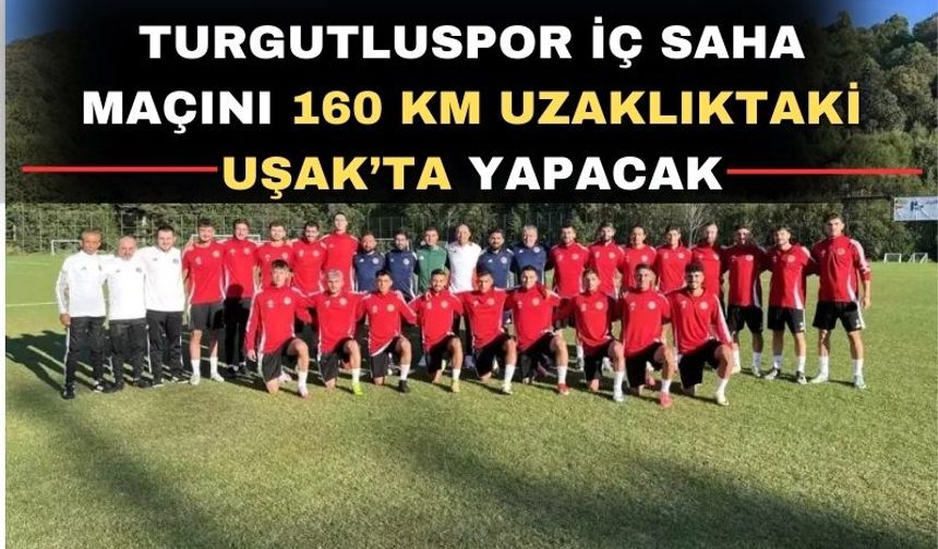 Stat bulamayan Turgutluspor Uşak’ta maç yapacak