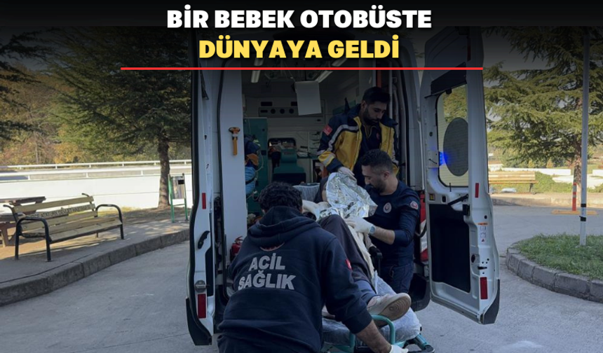 Otobüste doğum yaptı