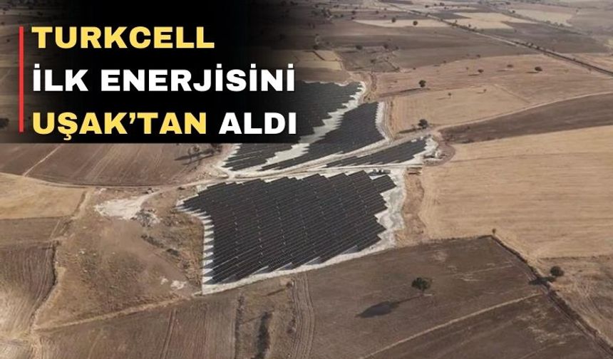 Turkcell ilk GES enerjisini Uşak’tan elde etti