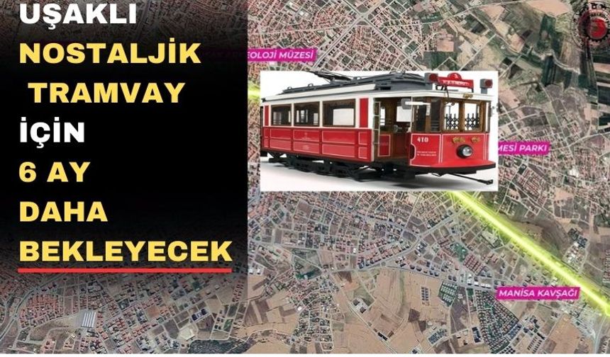 Uşaklılar nostaljik tramvaya ocak ayında binemeyecek