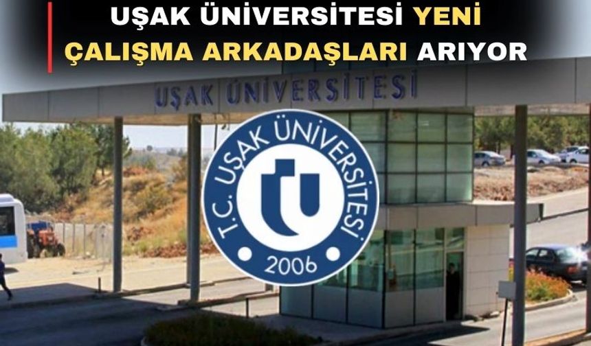 Uşak Üniversitesi Öğretim Üyesi ve Elemanı Alımı Yapıyor