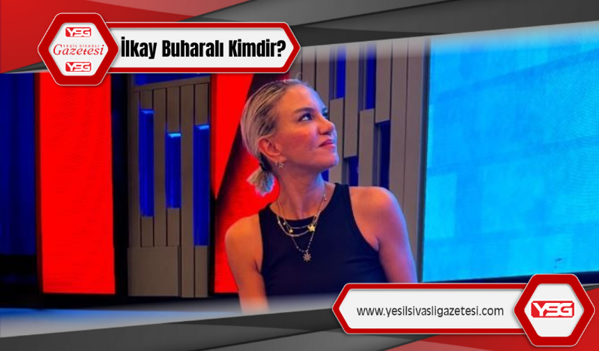 Sunucu İlkay Buharalı Kimdir?