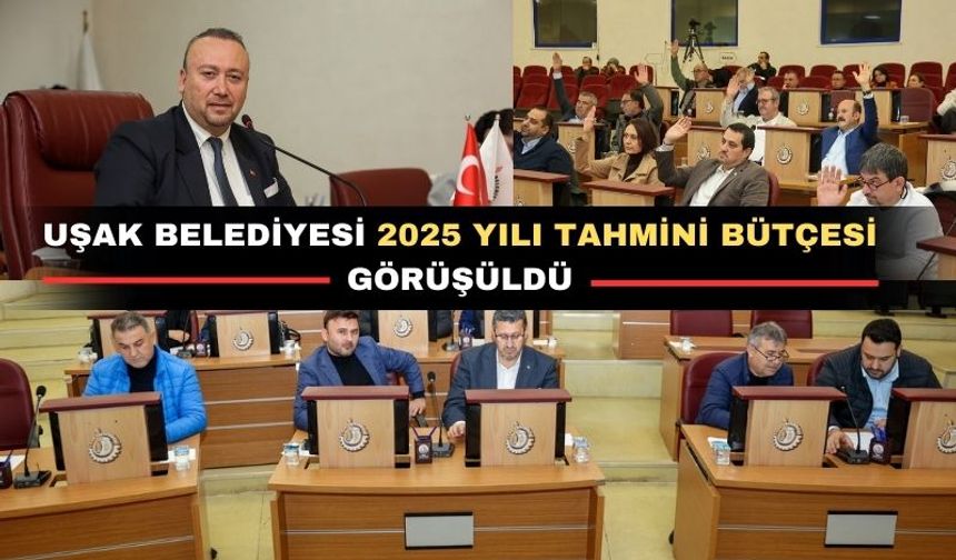 Uşak Belediyesi 2025 yılı bütçesi yüzde 70 artırıldı