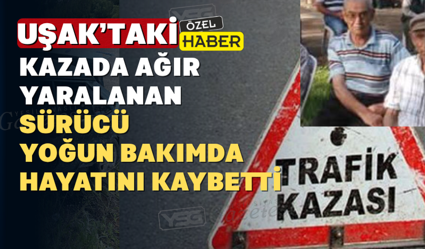 Uşak'ta Takla Atan Arabada Yaralanan Sürücü Vefat Etti