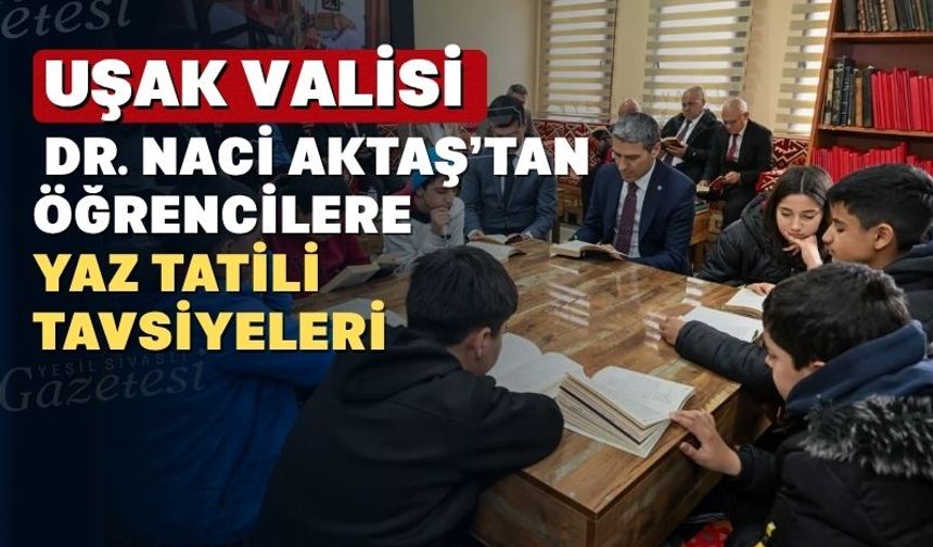 Uşak Valisi Dr. Naci Aktaş öğrencilere “bol bol kitap okuyun” dedi