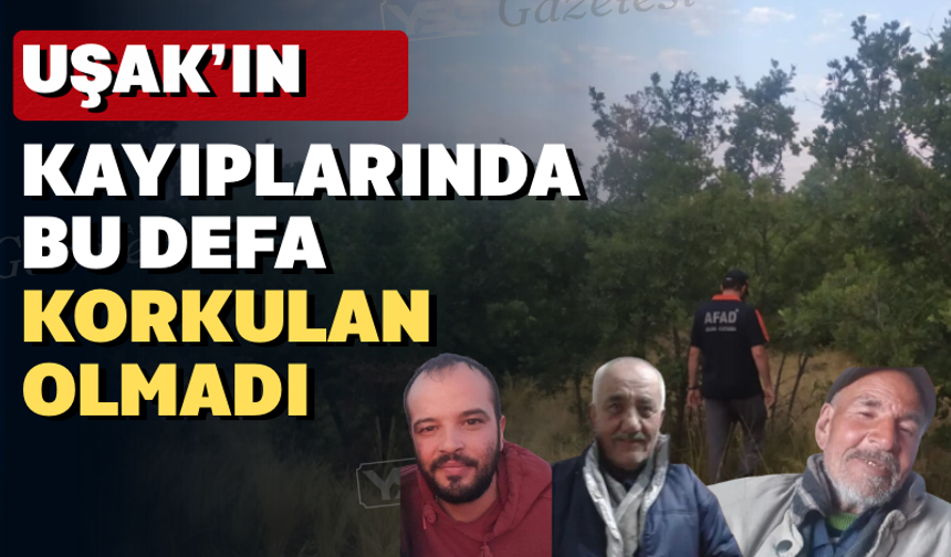 Uşak’ta kaybolan 61 yaşındaki adam bulundu