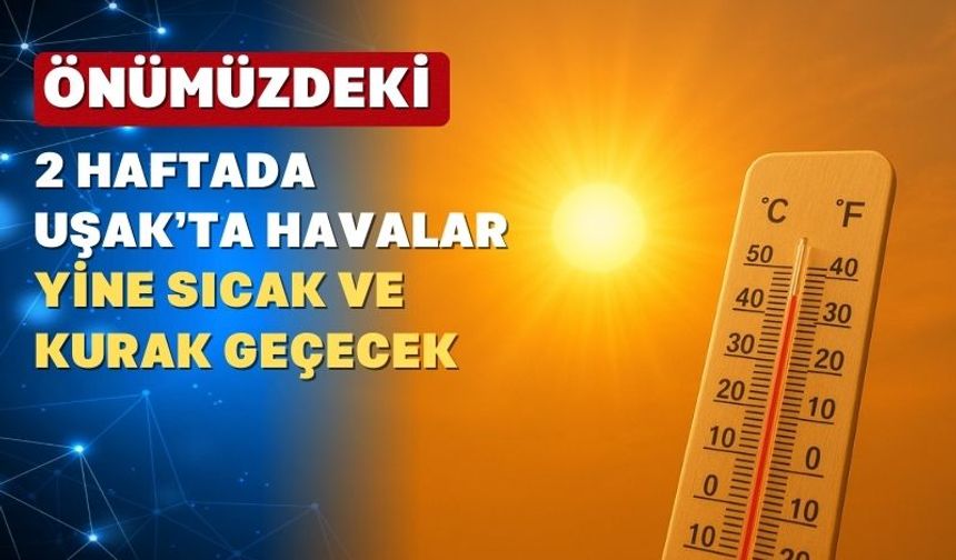 Uşak’ta bu hafta hava nasıl olacak?