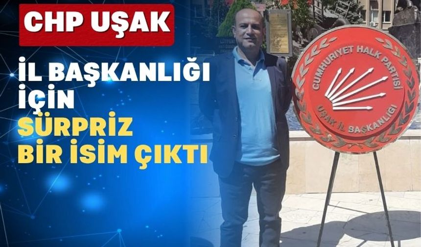 Uşak CHP İl Başkanlığı İçin Sürpriz Bir Aday Çıktı