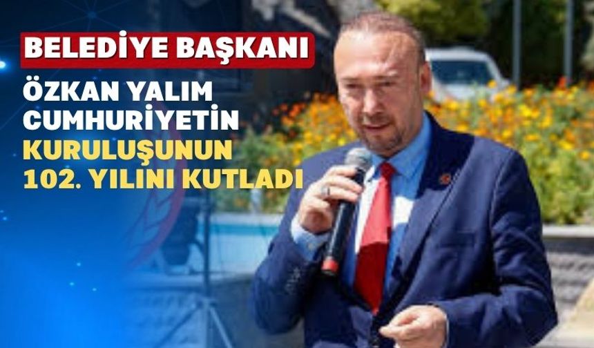 Uşak Belediye Başkanı Özkan Yalım 29 Ekim Cumhuriyet Bayramı Mesajı