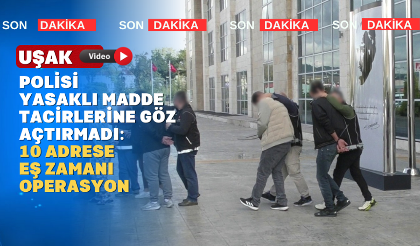 Uşak'ta Yasaklı Madde Satıcılarına Darbe