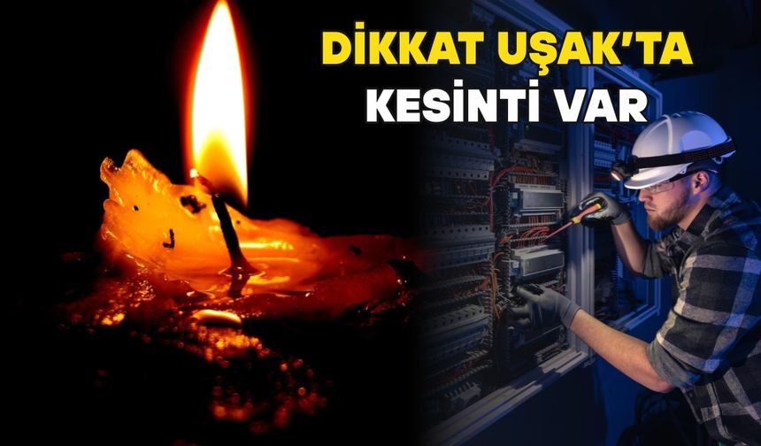Uşak ve İlçelerinde Yarın Elektrikler Kesilecek