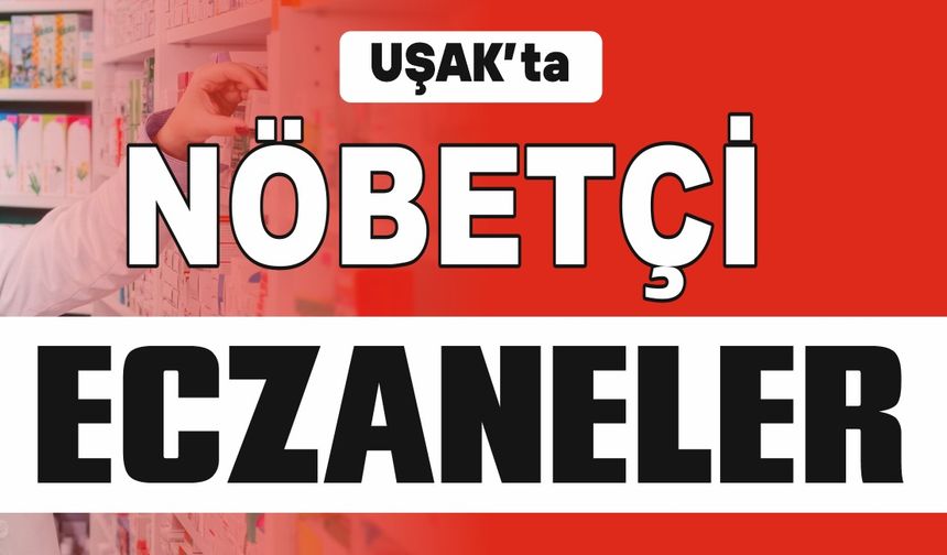 Uşak’ta 29 Aralık Pazartesi Günü Nöbetçi Eczaneler