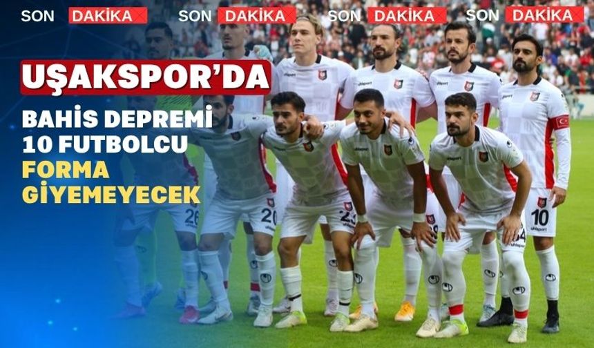 Uşakspor’da ’Bahis Depremi 10 Futbolcu PFDK’ye sevk edildi