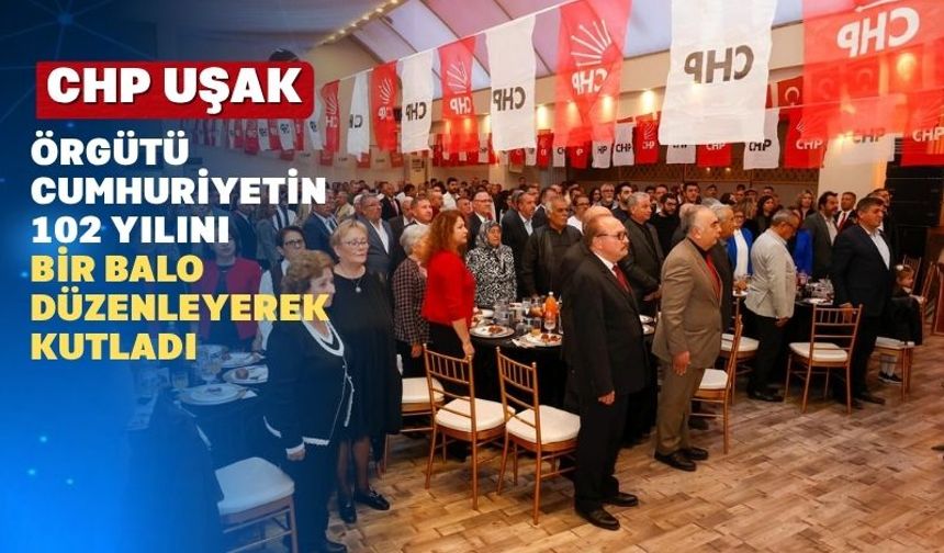 CHP Uşak’ta Cumhuriyetin 102. Yılı’nı “Cumhuriyet Galasıyla kutladı