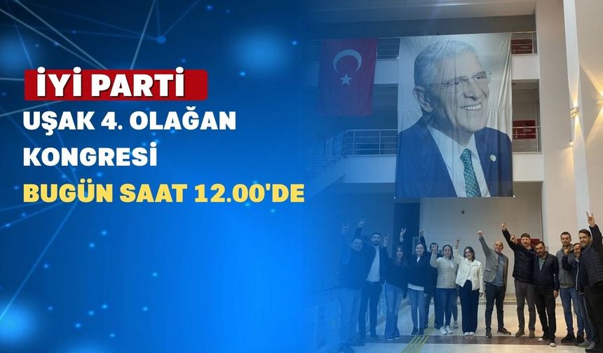 İYİ Parti Uşak İl Kongresi Bugün Yapılıyor