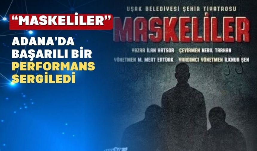 Uşak’tan giden “Maskeliler” Adana’yı fethetti