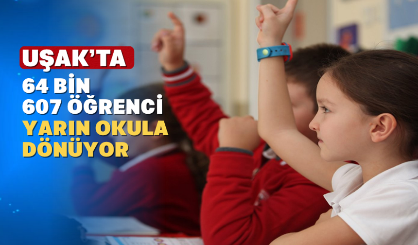 Uşak'ta 64 bin 607 öğrenci yarın ders başı yapacak