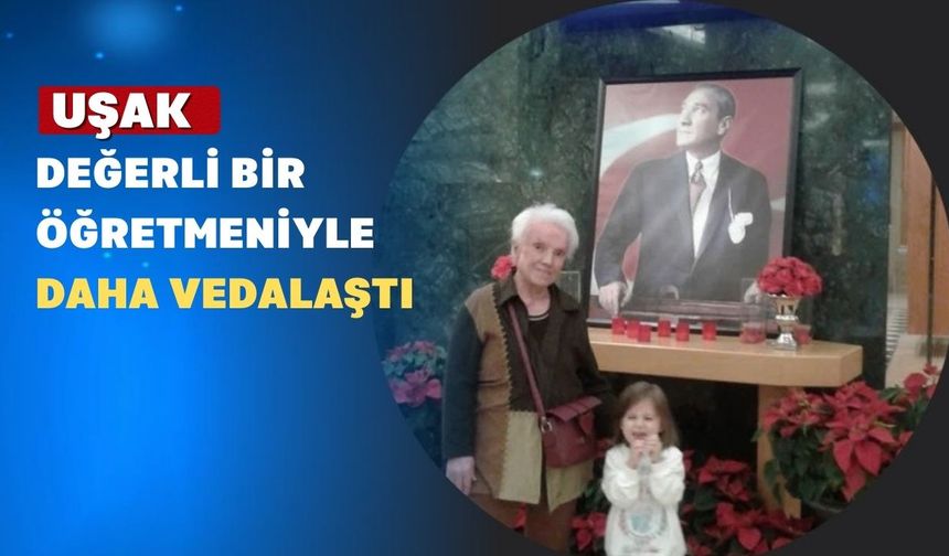 Uşak’ın Sevilen Öğretmeni Yaşama Veda Etti
