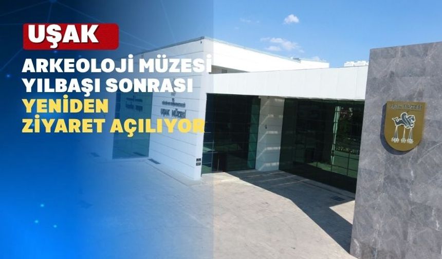 Uşak Arkeoloji Müzesi neden kapatıldı?