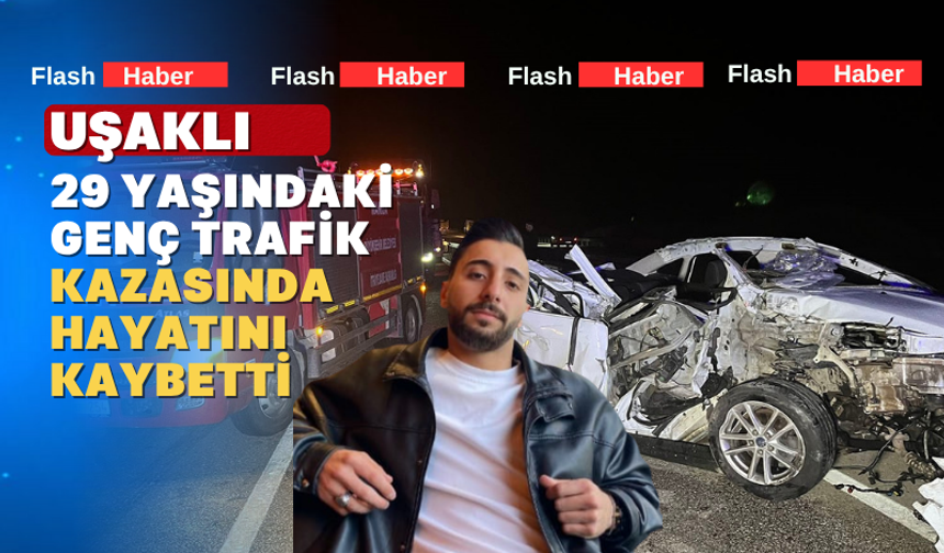 Kula’daki Feci Kazada Uşaklı Genç Vefat Etti