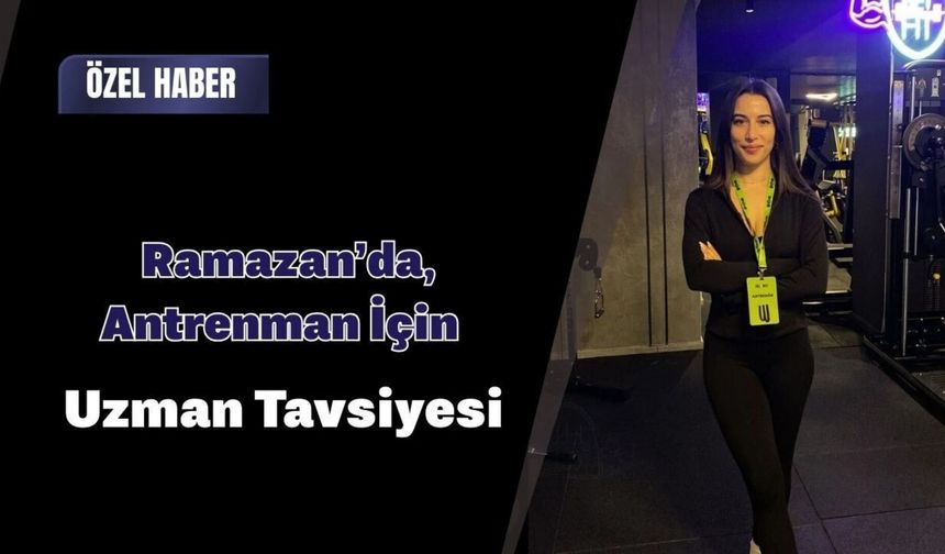 Ramazan’da Antrenman İçin Uzman Tavsiyesi