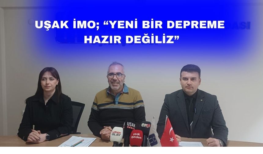 Uşak İMO; “Orta büyüklükteki bir depremde bile yıkılıyoruz”