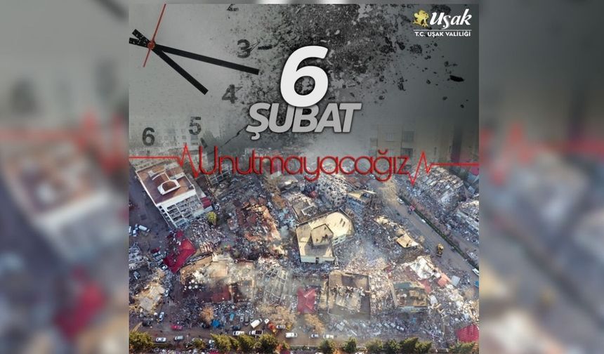 Uşak Valisi Dr. Naci Aktaş; “Asrın Felaketini Unutmadık Unutmayacağız!”