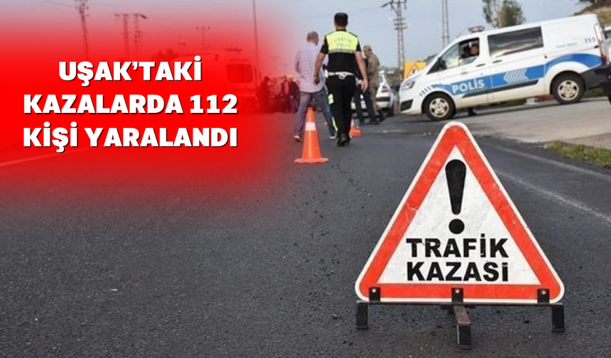 Uşak’ta yeni yılın ilk ayında 237 kaza meydana geldi