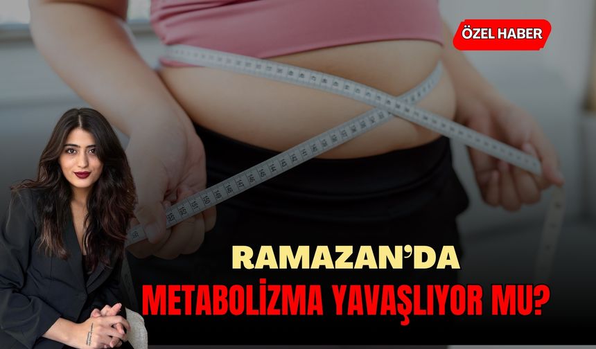 Ramazan’da Metabolizma Yavaşlıyor mu?