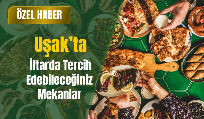 Uşak’ta İftarda Tercih Edebileceğiniz Mekanlar