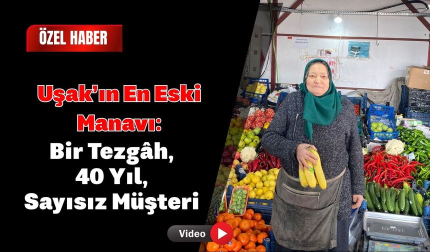 Uşak’ın En Eski Manavı: Bir Tezgâh, 40 Yıl, Sayısız Müşteri