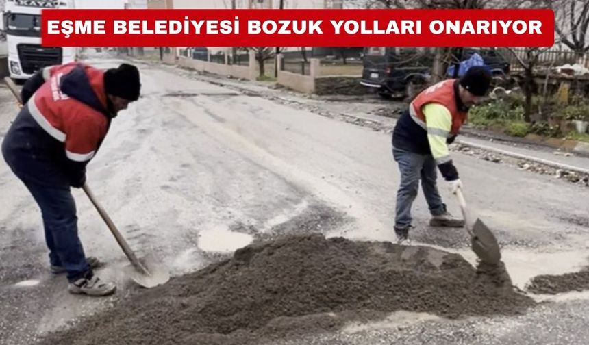 Uşak’ın Eşme ilçesinde yollar yamalanıyor