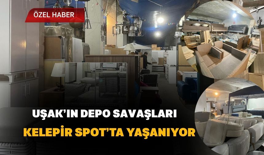 Uşak’ın Depo Savaşları Kelepir Spot’ta Yaşanıyor