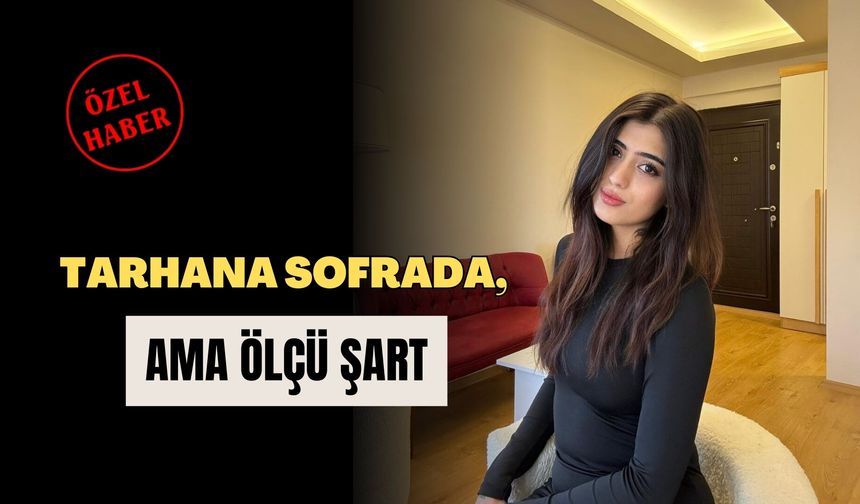 Tarhana Sofrada, Ama Ölçü Şart