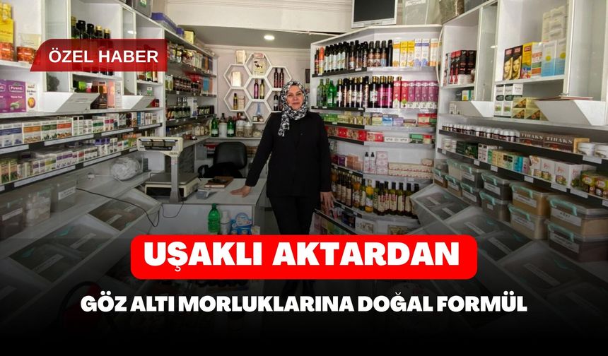 Uşaklı Aktardan Göz Altı Morluklarına Doğal Formül