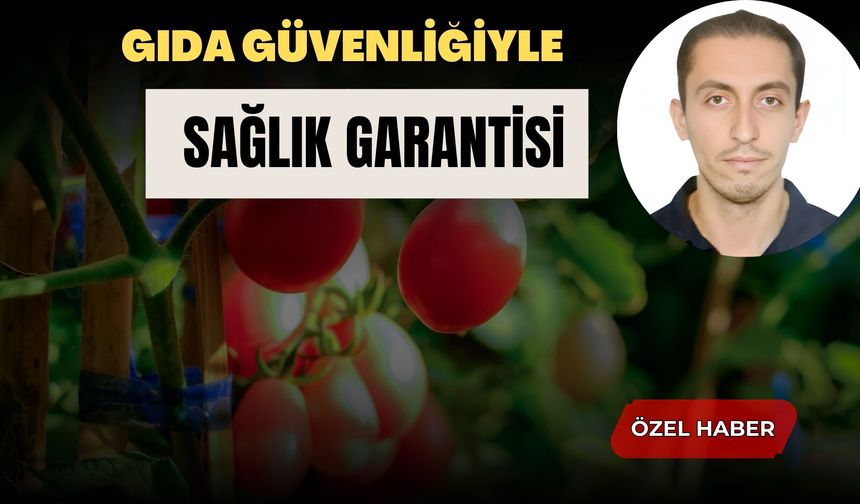 Gıda Güvenliğiyle Sağlık Garantisi
