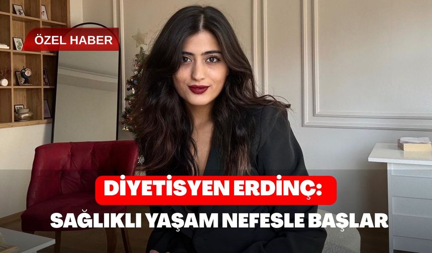 Diyetisyen Erdinç: Sağlıklı Yaşam Nefesle Başlar”