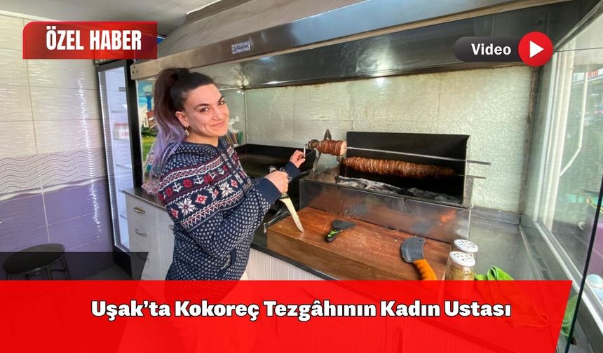 Uşak’ta Kokoreç Tezgâhının Kadın Ustası