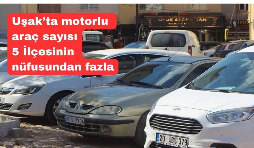 Uşak nüfusunun yüzde 51’i motorlu araç sahibi
