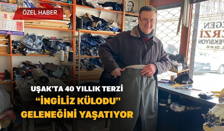Uşak’ta 40 Yıllık Terzi “İngiliz Külodu” Geleneğini Yaşatıyor