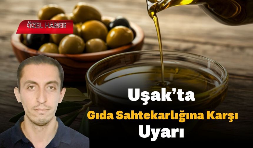 Uşak’ta Gıda Sahtekarlığına Karşı Uyarı