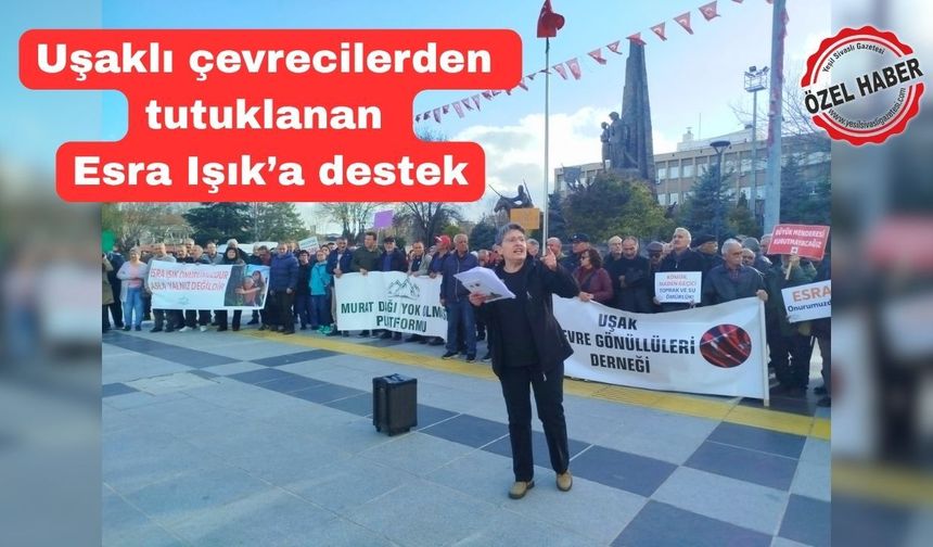 Uşaklı Çevreciler; “Esra Işık halkın vicdanıdır”