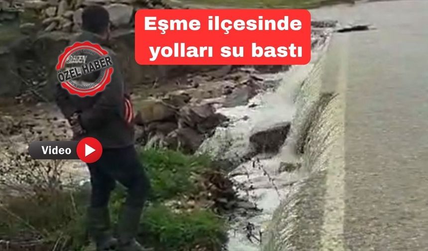 Sağanak yağışlar Uşak’ta göletleri taşırdı yolları su bastı