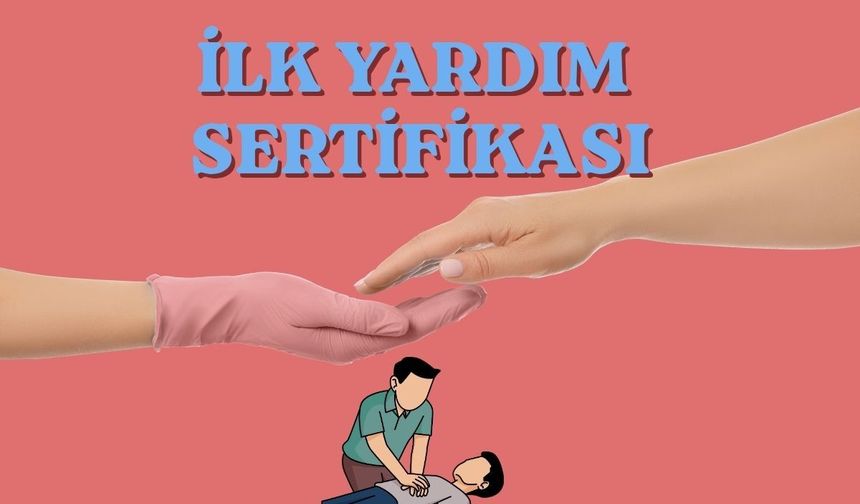İlk Yardım Sertifikası Nasıl Alınır? Şartlar, Süreç ve 2026 Güncel Rehber
